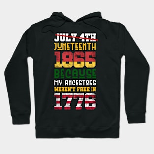 Juneteenth 1865 Because My Ancestors weren't Free in 1776 4th Of July Independence Day Hoodie